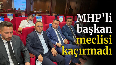 MHP’li Başkan Meclisi kaçırmadı